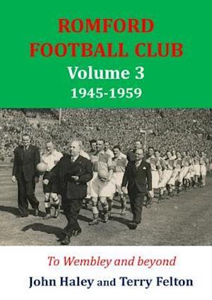 Romford Football Club volume 3, 1945-1959: to Wembley and beyond
