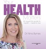 Your Health Matters : An Essential Guide to Health - Head to Toe