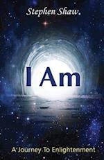 I Am: A Journey To Spiritual Enlightenment 