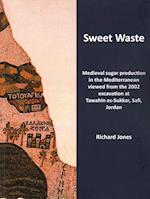 Sweet Waste: Medieval sugar production in the Mediterranean viewed from the 2002 excavations at Tawahin es-Sukkar, Safi, Jordan