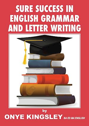 Sure Success in English Language Grammar,Tenses,Aspects ,Essays & Letter writings. ( For competitive Exams in A/Levels & GCSE)