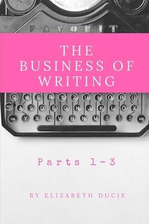 The Business of Writing Parts 1-3