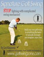 Signature Golf Swing: Stop Fighting with Complicated Swing Mechanics! 