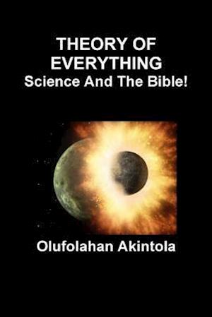 Theory of Everything...Science and the Bible!