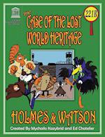 THE CASE OF THE LOST WORLD HERITAGE. Holmes and Watson, well their pets , investigate the disappearing World Heritage Site.