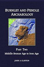 Burnley and Pendle Archaeology: Part Two : Middle Bronze Age to Iron Age