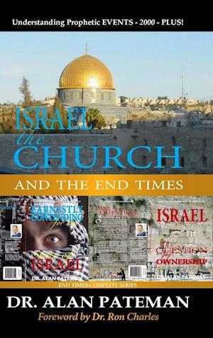 Israel, the Church and the End Times, Understanding Prophetic EVENTS-2000-PLUS!