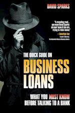 The Quick Guide on Business Loans - What You Must Know Before Talking to a Bank