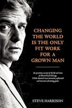 Changing the World Is the Only Fit Work for a Grown Man