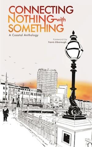 Connecting Nothing With Something : A Coastal Anthology