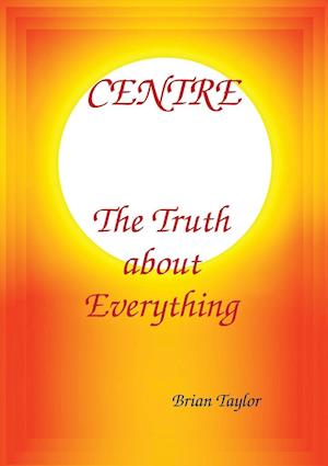 Centre the Truth about Everything