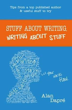 STUFF ABOUT WRITING, WRITING ABOUT STUFF: Tips from a top published author and useful stuff to try