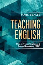 Teaching English: How to Teach English as a Second Language (ESL) 
