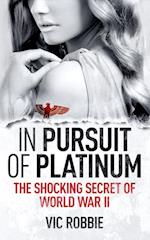 In Pursuit of Platinum: The Shocking Secret of World War II