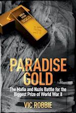 Paradise Gold: The Mafia and Nazis Battle for the Biggest Prize of World War II 