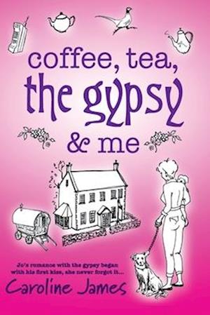 Coffee, Tea, The Gypsy & Me by Caroline James