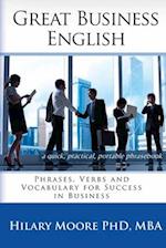 Great Business English: Phrases, Verbs and Vocabulary for Speaking Fluent English 