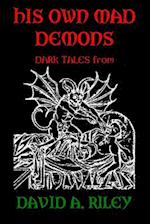 His Own Mad Demons: Dark Tales from David A. Riley 