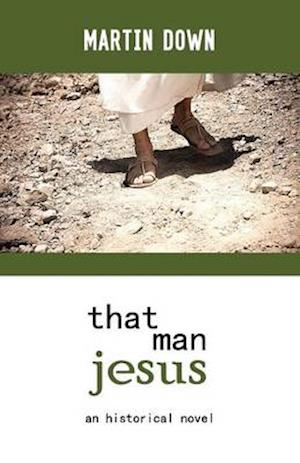 That Man Jesus: An Historical Novel