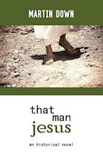 That Man Jesus: An Historical Novel 