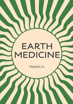 EARTH MEDICINE: What Doctors Won't tell you About Cancer