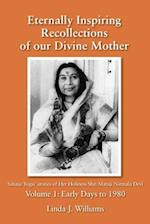 Eternally Inspiring Recollections of Our Divine Mother, Volume 1: Early Days to 1980 