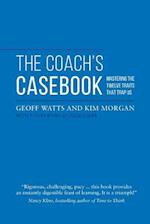 The Coach's Casebook: Mastering The Twelve Traits That Trap Us 
