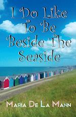 I Do Like To Be Beside The Seaside 