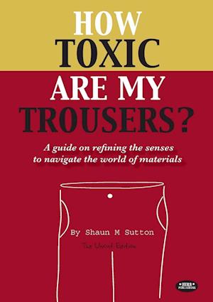 How Toxic Are My Trousers? and a Guide on Refining the Senses to Navigate the World of Materials