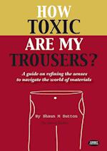 How Toxic Are My Trousers? and a Guide on Refining the Senses to Navigate the World of Materials