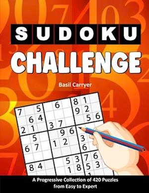 Sudoku Challenge: A Progressive Collection of 420 Puzzles from Easy to Expert with Solutions