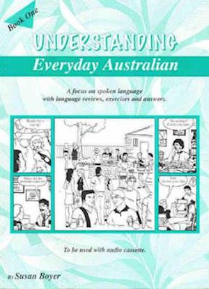 Understanding Everyday Australian - Book One: A focus on spoken language with language reviews, exercises and answers