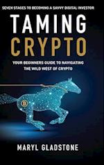 Taming Crypto: Your Beginner's Guide to Navigating the Wild West of Crypto 