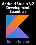 Android Studio 3.2 Development Essentials - Kotlin Edition : Developing Android 9 Apps Using Android Studio 3.2, Kotlin and Android Jetpack