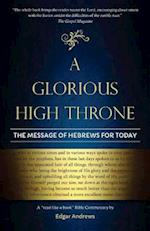 A Glorious High Throne: The Message of Hebrews for Today 