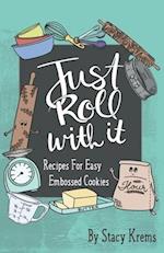 Just Roll with It; Recipes for Easy Embossed Cookies 