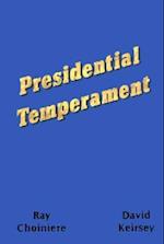 Presidential Temperament the Unfolding of Character in the Forty Presidents of the United States