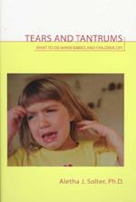 Tears and Tantrums: What to Do When Babies and Children Cry 