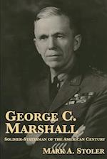 George C. Marshall: Soldier-Statesman of the American Century 