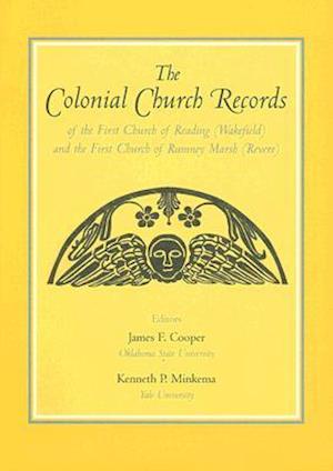 The Colonial Church Records of the First Church of Reading (Wakefield) and the First Church of Rumney Marsh (Revere)