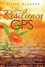 Your Resiliency GPS: A Guide for Growing through Life and Work 