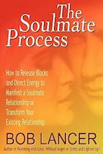 The Soulmate Process: How to Release Blocks and Direct Energy to Manifest a Soulmate Relationship or Transform Your Existing Relationship 