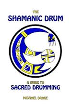The Shamanic Drum: A Guide To Sacred Drumming 