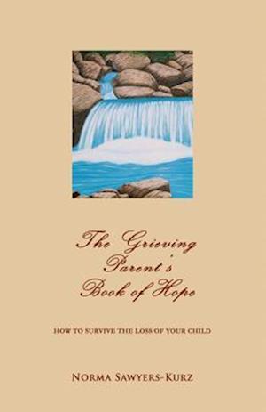 The Grieving Parent's Book of Hope