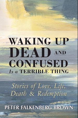 Waking Up Dead and Confused Is a Terrible Thing