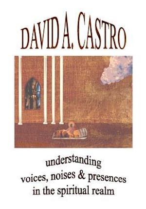 Understanding Voices, Noises & Presences in the Spiritual Realm