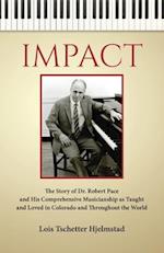 Impact: The Story of Dr. Robert Pace and His Comprehensive Musicianship as Taught and Loved in Colorado and Throughout the World 