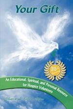 Your Gift-An Educational, Spiritual and Personal Resource for Hospice Volunteers