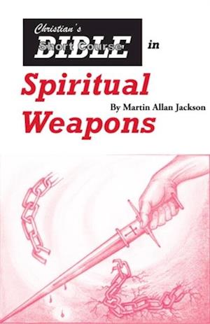 Christian's Bible Short Course in Spiritual Weapons