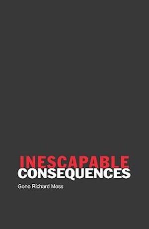 Inescapable Consequences